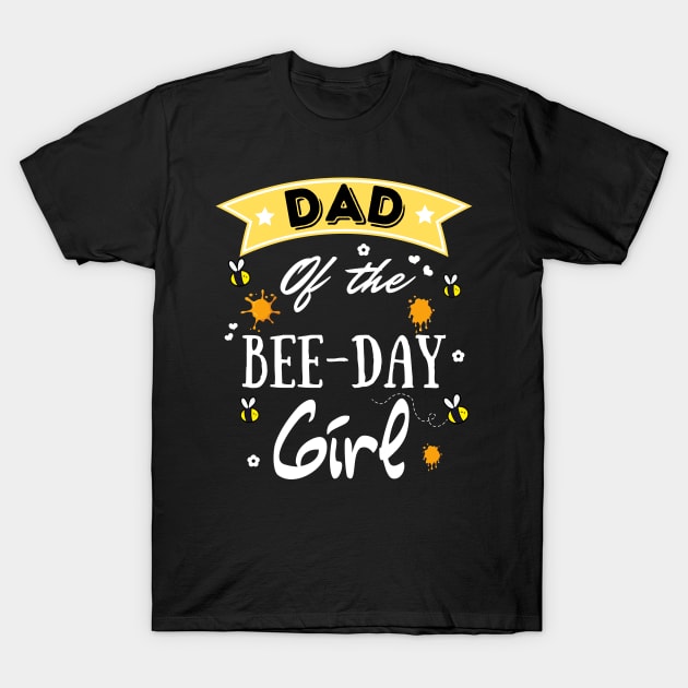 Dad Of The Bee Day Girl, Cute Bee Day Family Party T-Shirt by JustBeSatisfied